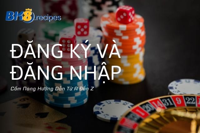 Đăng Ký Đăng Nhập BK8: Cẩm Nang Hướng Dẫn Từ A Đến Z