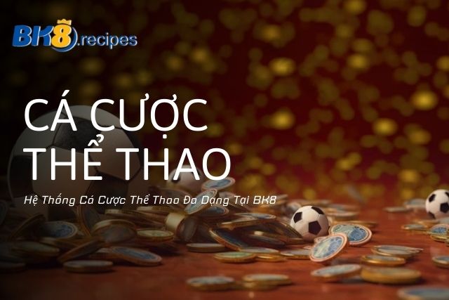 Hệ Thống Cá Cược Thể Thao Đa Dạng Tại BK8